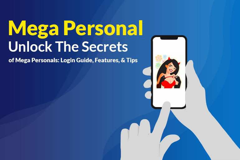 Mega Personal: Unlock The Secrets of Mega Personals: Login Guide, Features, & Tips