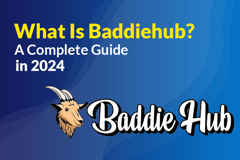 What Is Baddiehub? A Complete Guide in 2024