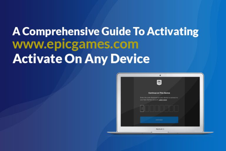 A Comprehensive Guide To Activating www.epicgames.com Activate On Any Device
